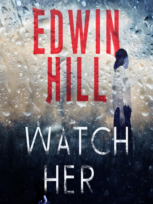 Title details for Watch Her by Edwin Hill - Available